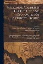 Memorial Addresses On The Life And Character Of Marriott Brosius