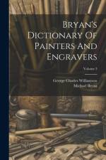 Bryan's Dictionary Of Painters And Engravers; Volume 3 af Michael Bryan
