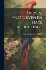 Duiven, Postduiven En Hare Africhting... af Tiberius Cornelius Winkler