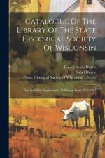 Catalogue Of The Library Of The State Historical Society Of Wisconsin
