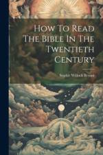 How To Read The Bible In The Twentieth Century af Sophie Willock Bryant