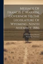 Message Of Francis E. Warren, Governor To The Legislature Of Wyoming, Ninth Assembly, 1886