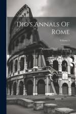 Dio's Annals Of Rome; Volume 5 af Cassius Dio Cocceianus