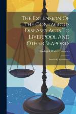 The Extension Of The Contagious Diseases Acts To Liverpool And Other Seaports af Frederick Walter Lowndes