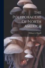 The Polyporaceae Of North America af William a Murrill