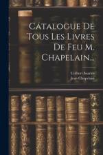 Catalogue De Tous Les Livres De Feu M. Chapelain... af Jean Chapelain