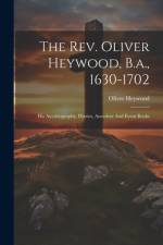 The Rev. Oliver Heywood, B.a., 1630-1702 af Oliver Heywood
