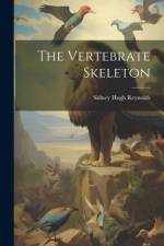 The Vertebrate Skeleton af Sidney Hugh Reynolds
