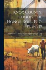 Knox County, Illinois. The Honor Roll, 1917-1918-1919