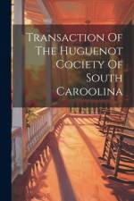 Transaction Of The Huguenot Cociety Of South Caroolina
