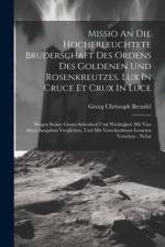 Missio An Die Hocherleuchtete Bruderschaft Des Ordens Des Goldenen Und Rosenkreutzes. Lux In Cruce Et Crux In Luce af Georg Christoph Brendel