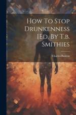 How To Stop Drunkenness [ed. By T.b. Smithies af Charles Buxton