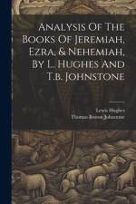 Analysis Of The Books Of Jeremiah, Ezra, & Nehemiah, By L. Hughes And T.b. Johnstone af Lewis Hughes