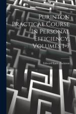 Purinton Practical Course In Personal Efficiency, Volumes 1-7 af Edward Earle Purinton