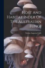 Host And Habitat Index Of The Australian Fungi af Nathan Augustus Cobb