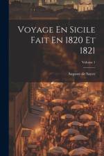 Voyage En Sicile Fait En 1820 Et 1821; Volume 1 af Auguste De Sayve