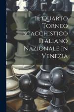 Il Quarto Torneo Scacchistico Italiano Nazionale In Venezia