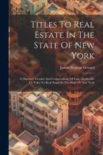 Titles To Real Estate In The State Of New York af James Watson Gerard