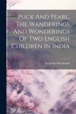 Puck And Pearl, The Wanderings And Wonderings Of Two English Children In India af Frederika MacDonald