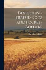 Destroying Prairie-dogs And Pocket-gophers af David Ernest Lantz