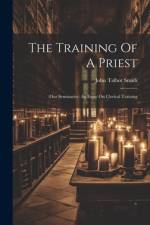 The Training Of A Priest af John Talbot Smith
