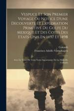 Vespuce Et Son Premier Voyage Ou Notice D'une Decouverte Et Exploration Primitive Du Golfe Du Mexique Et Des Cotes Des Etats-unis En 1497 Et 1498 af Francisco Adolfo Vornahagen