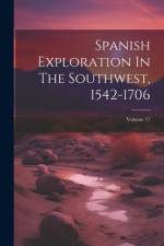 Spanish Exploration In The Southwest, 1542-1706; Volume 17