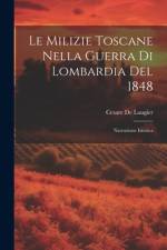 Le Milizie Toscane Nella Guerra Di Lombardia Del 1848 af Cesare de Laugier