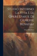 Studio Intorno La Vita E Le Opere D'arte Di Giuseppe Benassai af Gioacchino Ferro