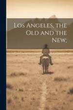 Los Angeles, the Old and the New;