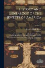 History and Genealogy of the Jewetts of America; a Record of Edward Jewett, of Bradford, West Riding of Yorkshire, England, and of His Two Emigrant Sons, Deacon Maximilian and Joseph Jewett, Settlers of Rowley, Massachusetts, in 1639; Also of Abraham...;  af Frederic Clarke Jewett