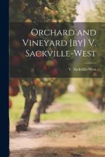 Orchard and Vineyard [by] V. Sackville-West