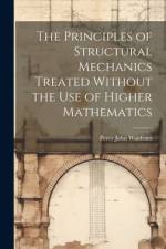 The Principles of Structural Mechanics Treated Without the Use of Higher Mathematics af Percy John Waldram