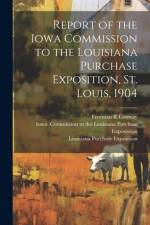 Report of the Iowa Commission to the Louisiana Purchase Exposition, St. Louis, 1904