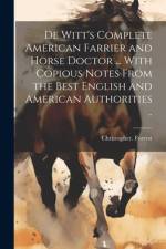 De Witt's Complete American Farrier and Horse Doctor ... With Copious Notes From the Best English and American Authorities .. af Christopher Forrest