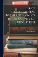 List of Monumental Brasses, Remaining in the County of Suffolk, 1903