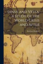 Janus and Vesta, a Study of the World Crisis and After af Benchara Branford