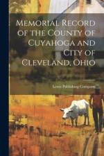 Memorial Record of the County of Cuyahoga and City of Cleveland, Ohio