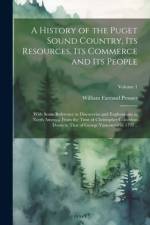 A History of the Puget Sound Country, Its Resources, Its Commerce and Its People af William Farrand 1834- Prosser