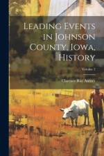 Leading Events in Johnson County, Iowa, History; Volume 2 af Clarence Ray Aurner