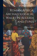 Roman Africa, Archaeological Walks in Algeria and Tunis af Gaston 1823-1908 Boissier