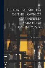 Historical Sketch of the Town of Greenfield, Saratoga County, N.Y.