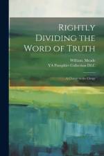 Rightly Dividing the Word of Truth; a Charge to the Clergy af William Meade