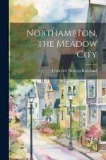 Northampton, the Meadow City af Frederick Newton Kneeland