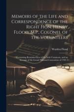 Memoirs of the Life and Correspondence of the Right Hon. Henry Flood, M.P., Colonel of the Volunteers af Warden Flood