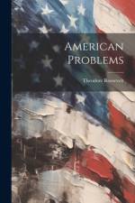 American Problems af Theodore 1858-1919 Roosevelt