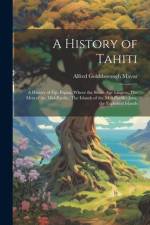 A History of Tahiti; A History of Fiji; Papua, Where the Stone-age Lingers; The Men of the Mid-Pacific; The Islands of the Mid-Pacific; Java, the Exploited Islands af Alfred Goldsborough 1868-1922 Mayor