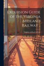Excursion Guide of the Virginia Midland Railway ..
