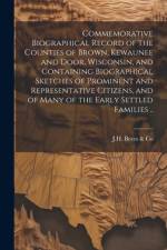 Commemorative Biographical Record of the Counties of Brown, Kewaunee and Door, Wisconsin, and Containing Biographical Sketches of Prominent and Representative Citizens, and of Many of the Early Settled Families ..