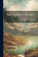 Lectures on Art af Washington Allston